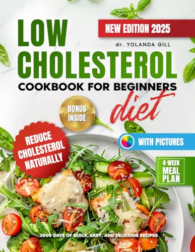 Low Cholesterol Diet Cookbook for Beginners: 2000 Days of Quick, Easy, and Delicious Recipes with Pictures to Boost Heart Health, Reduce Cholesterol Naturally, and a 4-Week Meal Plan Paperback – October 24, 2024