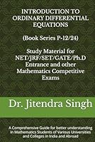Introduction to Ordinary Differential Equations: (Book Series P-12/24) (Mastering Mathematics: Study Material of Mathematics for NET/JRF/SET/GATE /Ph.D. Entrance and other competitive Exams) B0F5PPBWXB Book Cover