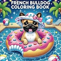 French Bulldog Coloring Book: An Educational and Fun Coloring Book with Cute French Bulldog Designs for Kids, Featuring Fun Facts, Dog Lovers and Animal Enthusiasts B0F5NS2W9Z Book Cover