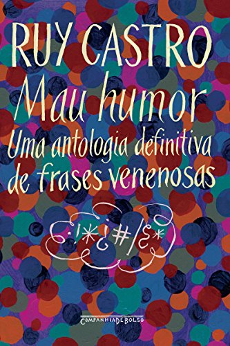 Mau Humor - Uma Antologia Definitiva de Frases Venenosas - Castro, Ruy