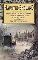 Haunted England: Royal Spirits, Castle Ghosts, Phantom Coaches, and Whailing Ghouls 088029471X Book Cover