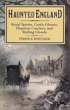 Hardcover Haunted England: Royal Spirits, Castle Ghosts, Phantom Coaches, & Wailing Ghouls Book