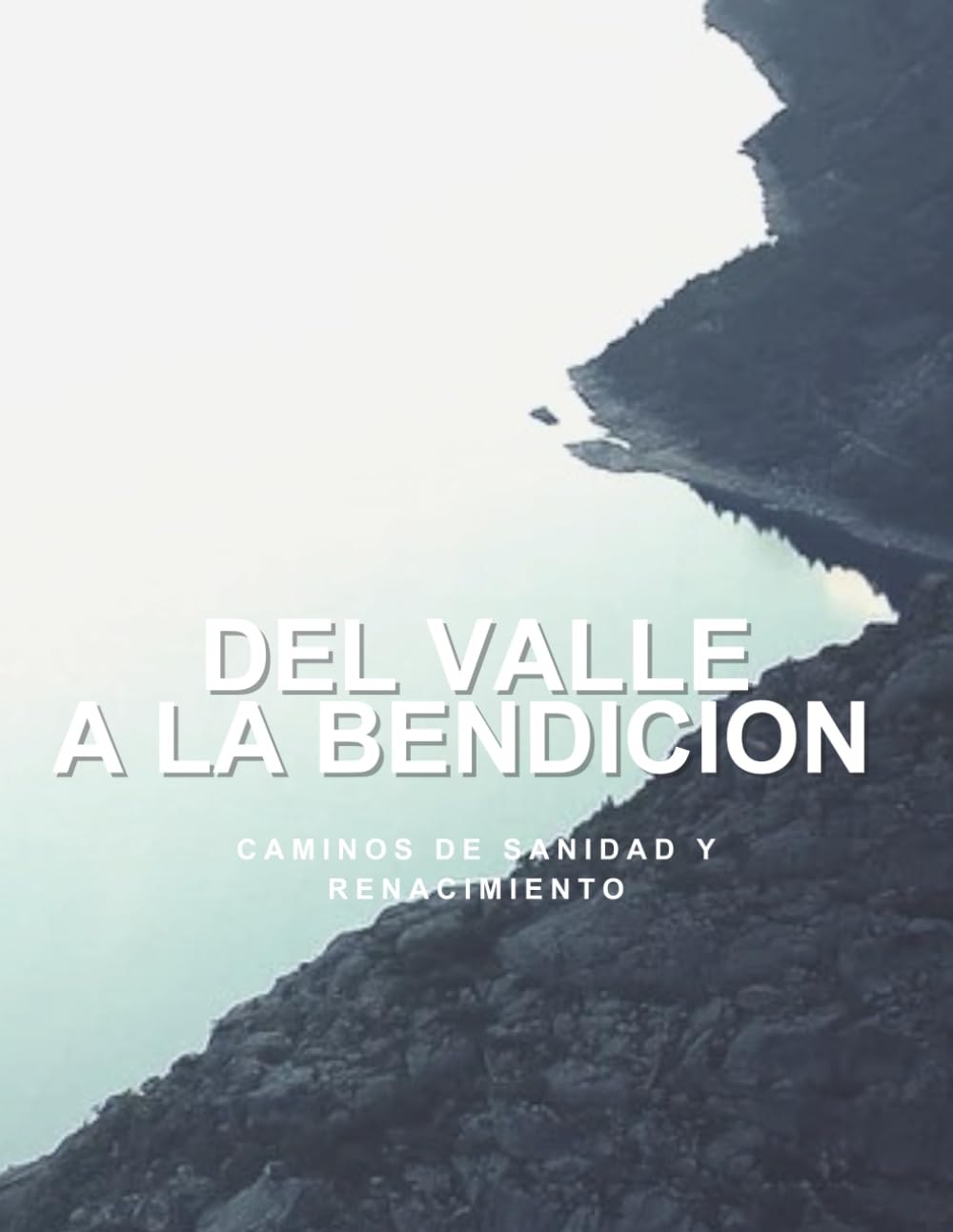 Del valle a la bendicion: Camino de sanidad y renacimiento del alma