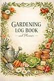 Gardening Log Book and Planner: Plant Care Tracker and Planting Journal with Growing Calendar | Record Plant Info, Watering Schedule, Germination, Harvest & Seasonal Growth Progress