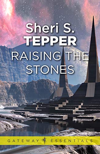 Amazon Com Raising The Stones S F Masterworks Ebook Tepper Sheri S Kindle Store