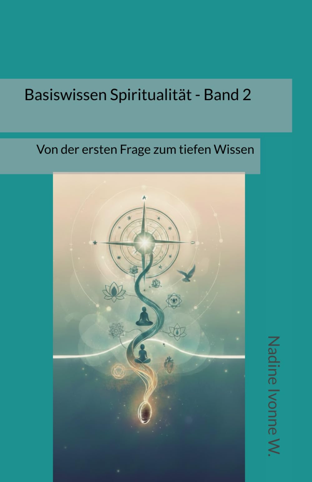Basiswissen Spiritualität-Band 2: Von der ersten Frage zum tiefen Wissen (Spirit Essentials)