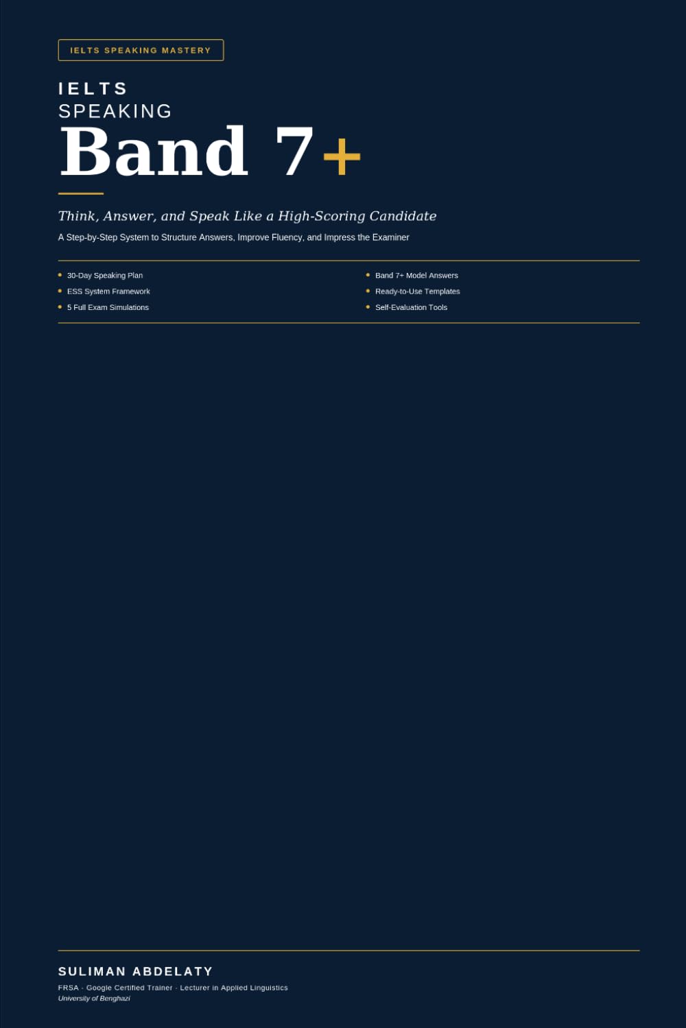 IELTS SPEAKING BAND 7+ Think, Answer, and Speak Like a High-Scoring Candidate: A Step-by-Step System to Structure Answers, Improve Fluency, and Impress the Examiner