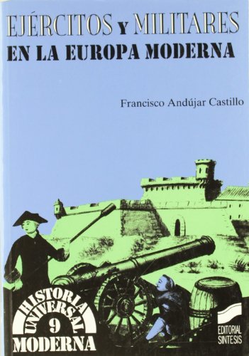 Ejércitos y militares en la Europa Moderna (Historia universal. Moderna nº 9) (Spanish Edition)