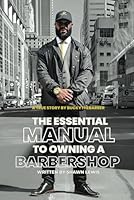 The Essential Manual to Owning a Barbershop: From Barber to Owner B0CWLQ7MB4 Book Cover