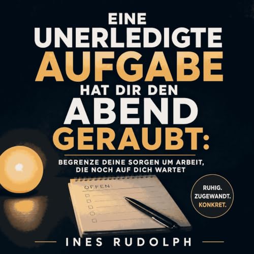 Couverture de Eine unerledigte Aufgabe hat dir den Abend geraubt: Begrenze deine Sorgen um Arbeit, die noch auf dich wartet