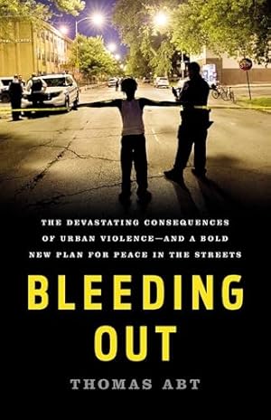 Book cover Bleeding Out: The Devastating Consequences of Urban Violence--and a Bold New Plan for Peace in the Streets