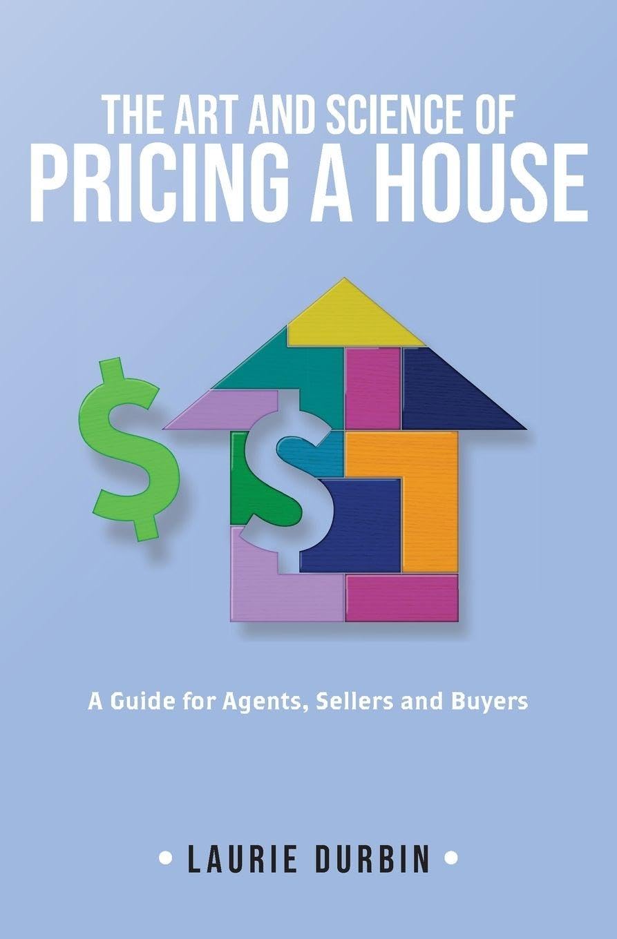 The Art and Science of Pricing a House: A Guide for Agents, Sellers and Buyers