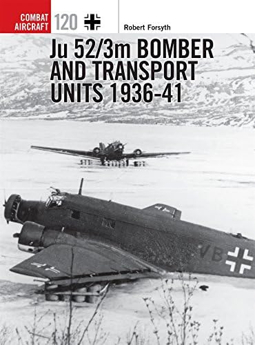 Ju 52/3m Bomber and Transport Units 1936-41 (Combat Aircraft, 120)
