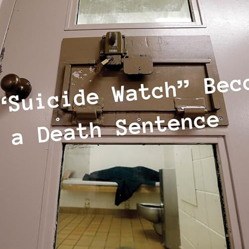 When &rdquo;Suicide Watch&rdquo; Becomes a Death Sentence