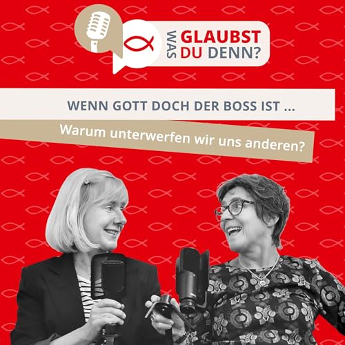 Wenn Gott doch der Boss ist ... Warum unterwerfen wir uns anderen?