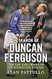  In Search of Duncan Ferguson: The Life and Crimes of a Footballing Enigma