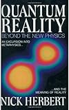 By Nick Herbert - Quantum Reality: Beyond the New Physics