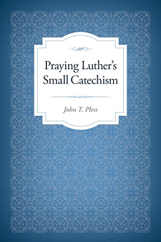 Praying Luther’s Small Catechism