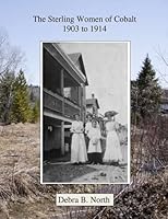 The Sterling Women of Cobalt: 1903 to 1914 0995046042 Book Cover