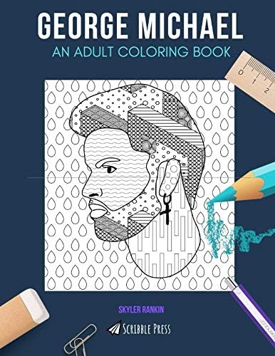 GEORGE MICHAEL: AN ADULT COLORING BOOK: A George Michael Coloring Book For Adults Paperback – April 2, 2019