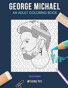 GEORGE MICHAEL: AN ADULT COLORING BOOK: A George Michael Coloring Book For Adults