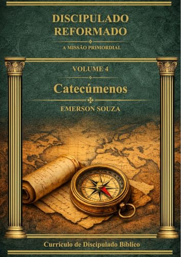 Discipulado Reformado: A Missão Primordial - Volume 4 - Catecúmenos