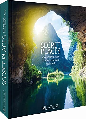 Secret Places: 100 unbekannte Traumreiseziele weltweit