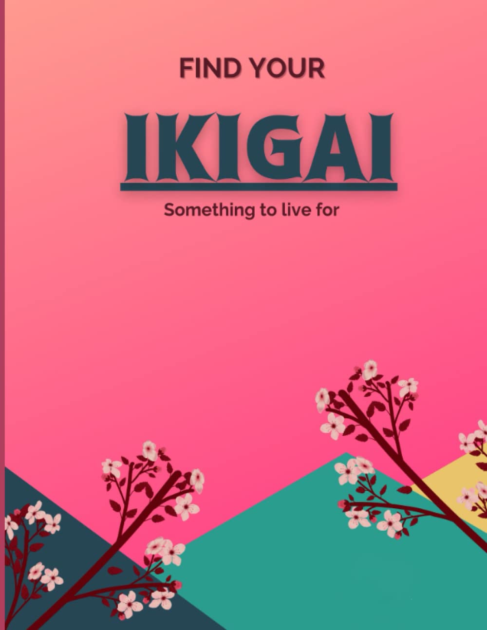 Find Your IKIGAI: Change Your Outlook on Life , Ikigai is Japanese Happiness Secret.: Reason to Live. Find Your Balance. Ikigai Journal for Teens, Women. Size 8.5 x 11 in.