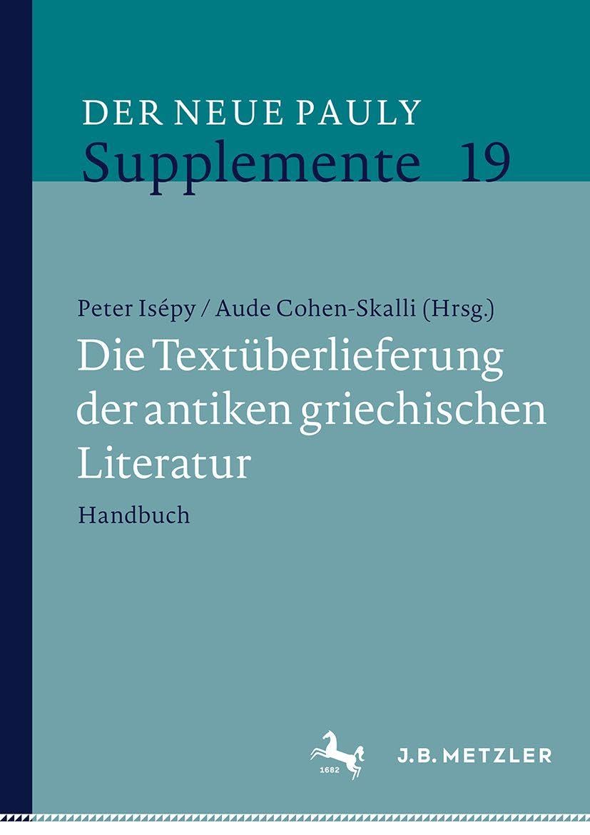 Die Textüberlieferung der antiken griechischen Literatur: Handbuch (Der Neue Pauly Supplemente, 19)