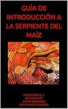  GUÍA DE INTRODUCCIÓN A LA SERPIENTE DEL MAÍZ (GUÍAS DE MASCOTAS EXÓTICAS)