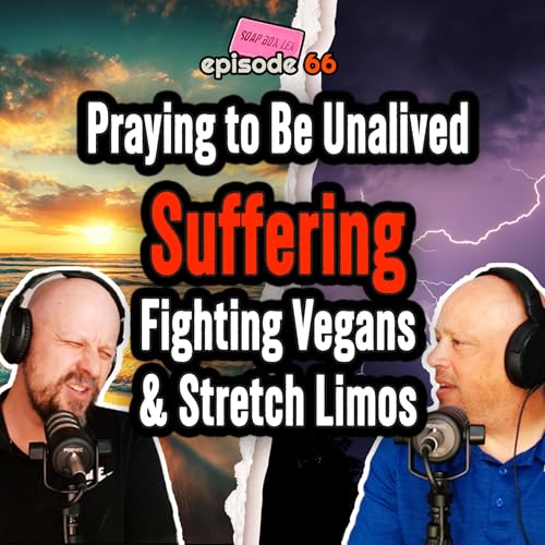 Praying to Be Unalived, Suffering, Fighting Vegans, & Stretch Limos