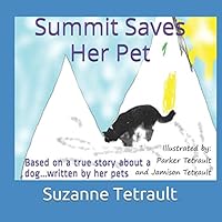 Summit Saves her Pet: Based on a true story about a dog...written by her pets 1795422319 Book Cover