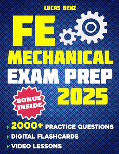 FE Mechanical Exam Prep: Everything You Need in One Study Guide - Up-to-Date Content, Practical Examples, and Realistic Simulations to Pass on Your First Attempt