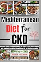 Mediterranean Diet for CKD: Delicious Kidney-Friendly Recipes for All Stages of Chronic Kidney Disease - Boost Your GFR with Low-Carb, Low-Sugar Meals Tailored for the Mediterranean Diet B0CW61WF7B Book Cover
