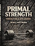 PRIMAL STRENGTH: Powerlifting & Gym Logbook