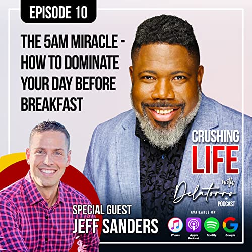Crushing Life with Delatorro Podcast Episode #10 - The 5AM Miracle: Dominate Your Day Before Breakfast