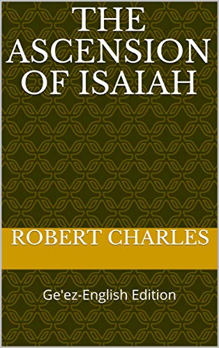 The Ascension of Isaiah: Ge'ez-English Edition (ETHIOPIC LIBRARY COLLECTION Book 6)