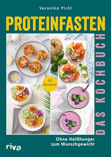 Proteinfasten – Das Kochbuch: Ohne Heißhunger zum Wunschgewicht | Effektiv Fett verlieren, nachhaltig abnehmen ohne Verzicht mit eiweißreichen Gerichten und Shakes