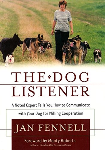 The Dog Listener: A Noted Expert Tells You How to Communicate With Your Dog For Willing Cooperation The Dog Listener: A Noted Expert Tells You How to Communicate With Your Dog For Willing Cooperation