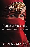 Syrian Stories: The Passionate Pages of Love & Death 0615902596 Book Cover