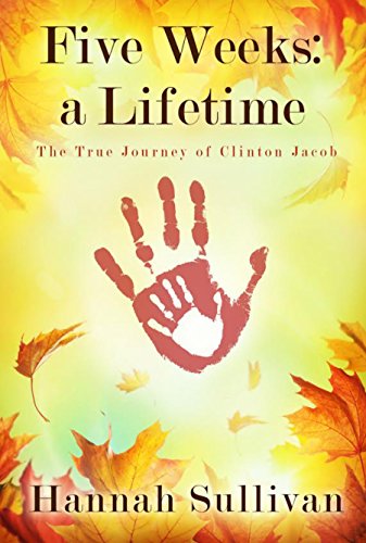Five Weeks: a Lifetime: The True Journey of Clinton Jacob