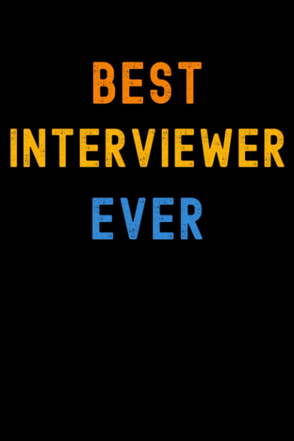Best Interviewer Ever: Lined Journal Notebook, Cute Appreciation Notebook, Best Gift For Interviewer , 6x9 Inches With 120 Pages