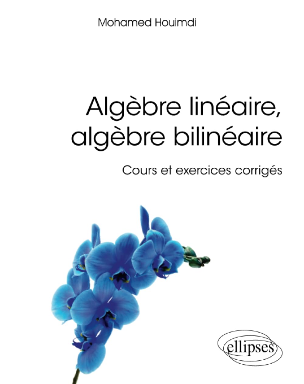 Algèbre linéaire, algèbre bilinéaire - Cours et exercices corrigés (Références sciences) (French Edition)      Paperback – January 26, 2021