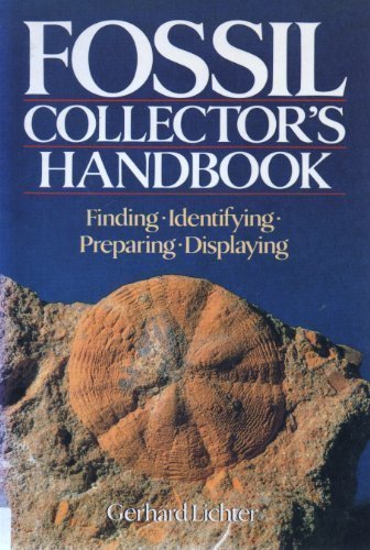 Fossil Collector's Handbook: Finding, Identifying, Preparing, Displaying by Gerhard Lichter (1993-09-01)