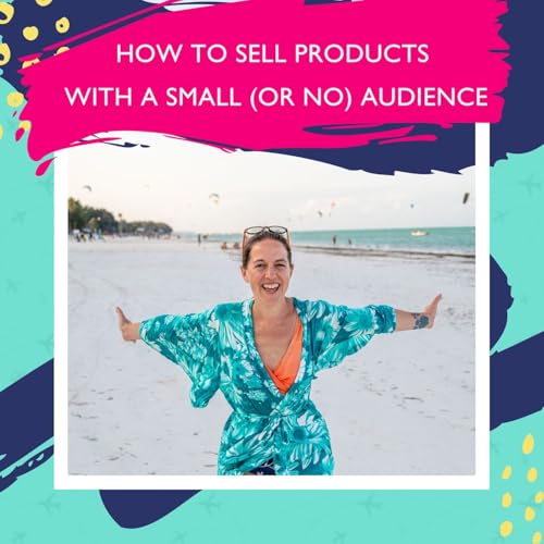 How To Sell Products With A Small (Or No) Audience with Jessie Festa
