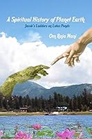 A Spiritual History of Planet Earth: Jacob's Ladders on Lotus Ponds 1518744893 Book Cover