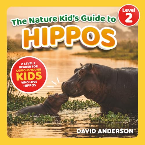 The Nature Kid's Guide to Hippos: A Level 2 Reader for Curious Young Kids Who Love Hippos!