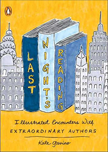 Last Night's Reading: Illustrated Encounters with Extraordinary Authors Last Night's Reading: Illustrated Encounters with Extraordinary Authors