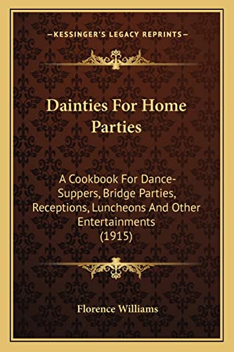 Dainties For Home Parties: A Cookbook For Dance-Suppers, Bridge Parties, Receptions, Luncheons And Other Entertainments (1915)