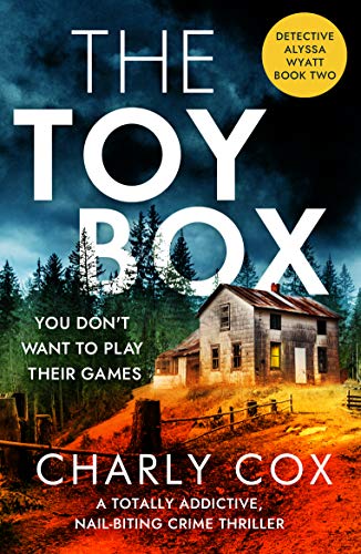 The Toybox: A totally addictive, nail-biting crime thriller (Detective Alyssa Wyatt Book 2) by [Charly Cox]